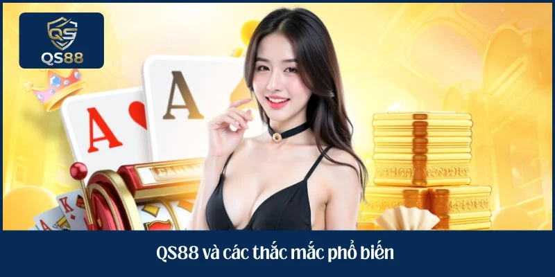 QS88 và các thắc mắc phổ biến 